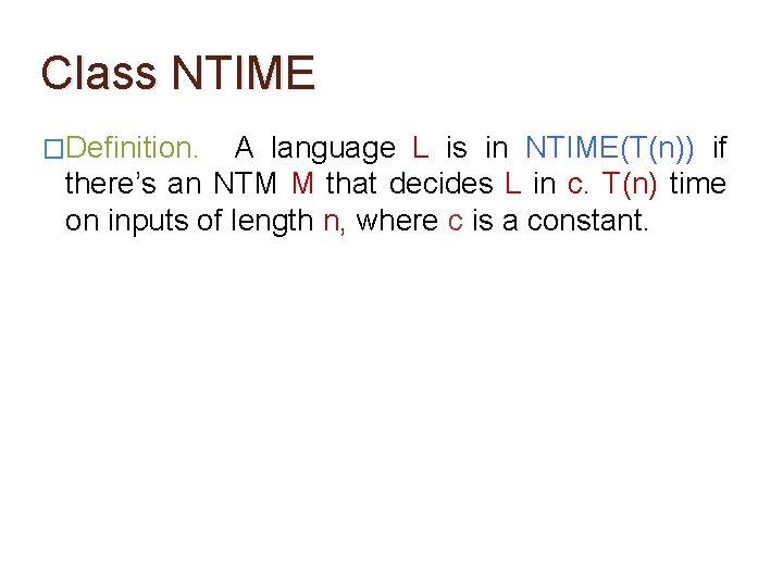 Class NTIME �Definition. A language L is in NTIME(T(n)) if there’s an NTM M Class NTIME �Definition. A language L is in NTIME(T(n)) if there’s an NTM M