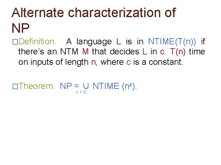 Alternate characterization of NP �Definition. A language L is in NTIME(T(n)) if there’s an Alternate characterization of NP �Definition. A language L is in NTIME(T(n)) if there’s an