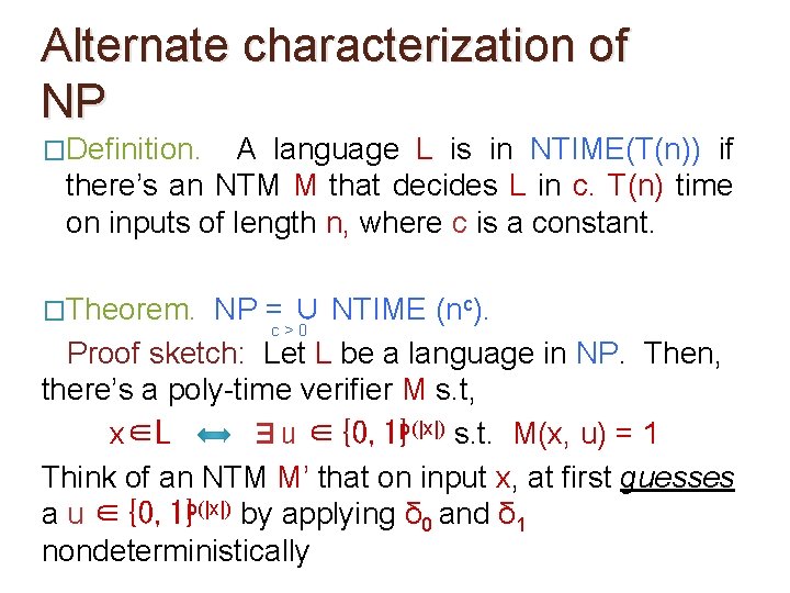 Alternate characterization of NP �Definition. A language L is in NTIME(T(n)) if there’s an Alternate characterization of NP �Definition. A language L is in NTIME(T(n)) if there’s an