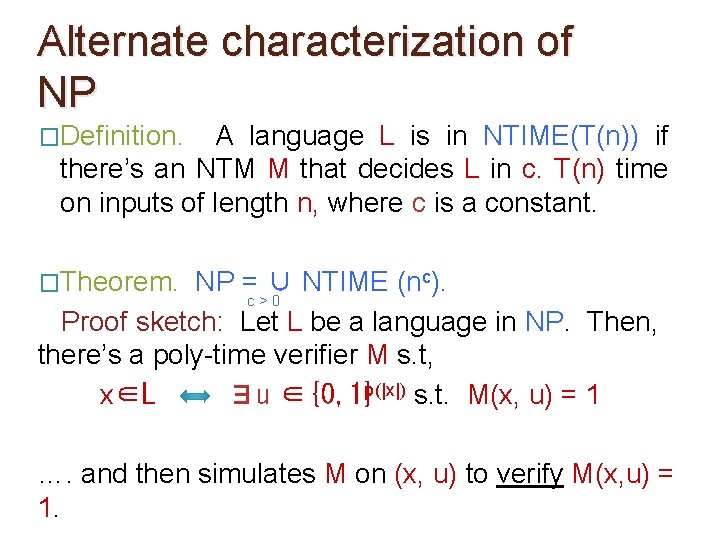 Alternate characterization of NP �Definition. A language L is in NTIME(T(n)) if there’s an Alternate characterization of NP �Definition. A language L is in NTIME(T(n)) if there’s an