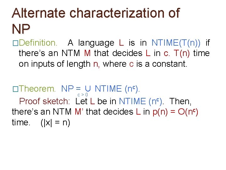 Alternate characterization of NP �Definition. A language L is in NTIME(T(n)) if there’s an Alternate characterization of NP �Definition. A language L is in NTIME(T(n)) if there’s an
