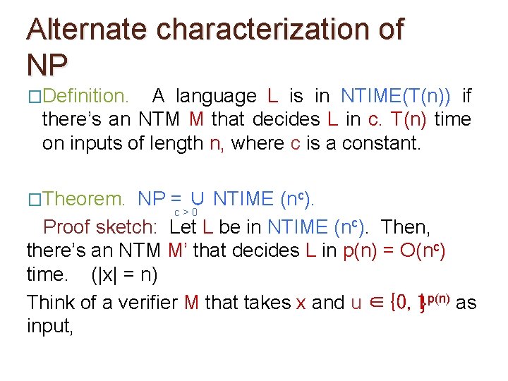 Alternate characterization of NP �Definition. A language L is in NTIME(T(n)) if there’s an Alternate characterization of NP �Definition. A language L is in NTIME(T(n)) if there’s an
