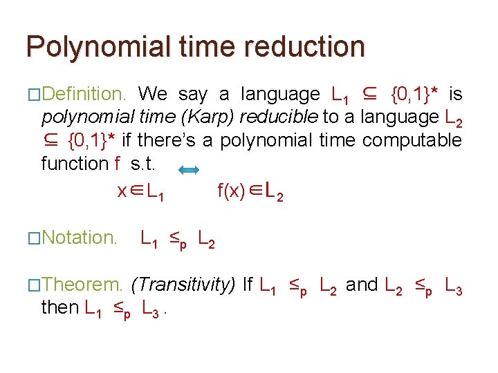Polynomial time reduction �Definition. We say a language L 1 ⊆ {0, 1}* is Polynomial time reduction �Definition. We say a language L 1 ⊆ {0, 1}* is