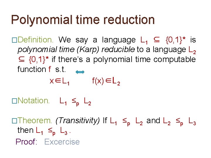 Polynomial time reduction �Definition. We say a language L 1 ⊆ {0, 1}* is Polynomial time reduction �Definition. We say a language L 1 ⊆ {0, 1}* is