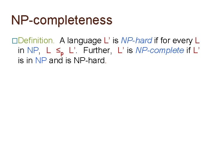 NP-completeness �Definition. A language L’ is NP-hard if for every L in NP, L NP-completeness �Definition. A language L’ is NP-hard if for every L in NP, L