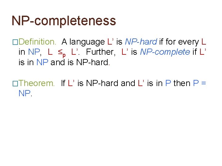 NP-completeness �Definition. A language L’ is NP-hard if for every L in NP, L NP-completeness �Definition. A language L’ is NP-hard if for every L in NP, L
