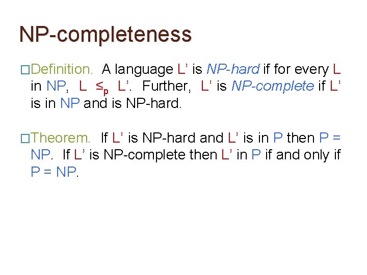 NP-completeness �Definition. A language L’ is NP-hard if for every L in NP, L NP-completeness �Definition. A language L’ is NP-hard if for every L in NP, L