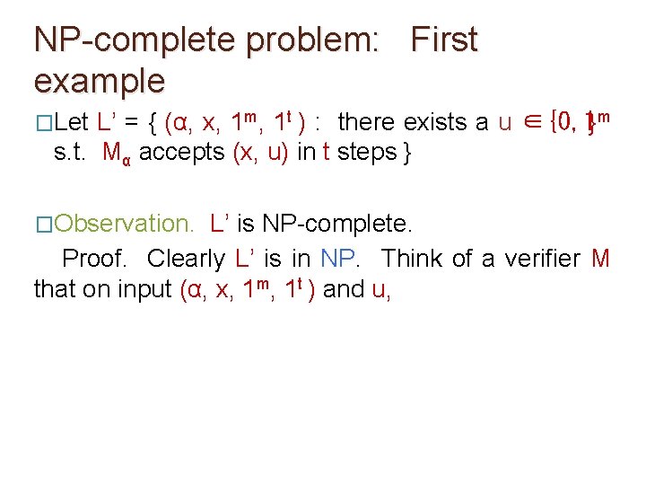 NP-complete problem: First example �Let L’ = { (α, x, 1 m, 1 t NP-complete problem: First example �Let L’ = { (α, x, 1 m, 1 t