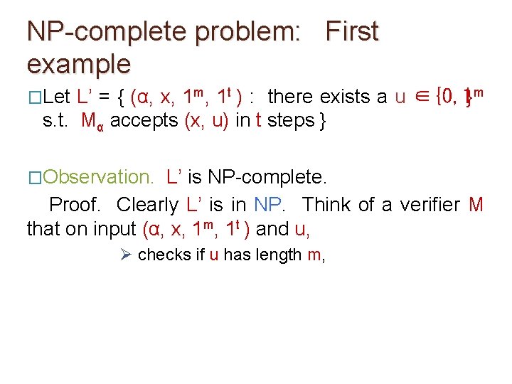NP-complete problem: First example �Let L’ = { (α, x, 1 m, 1 t NP-complete problem: First example �Let L’ = { (α, x, 1 m, 1 t