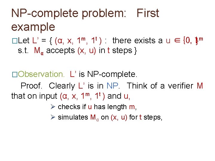 NP-complete problem: First example �Let L’ = { (α, x, 1 m, 1 t NP-complete problem: First example �Let L’ = { (α, x, 1 m, 1 t