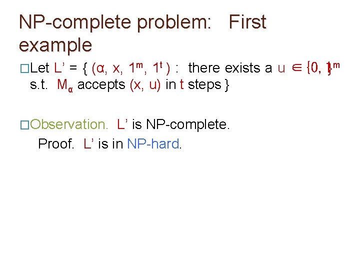 NP-complete problem: First example �Let L’ = { (α, x, 1 m, 1 t NP-complete problem: First example �Let L’ = { (α, x, 1 m, 1 t