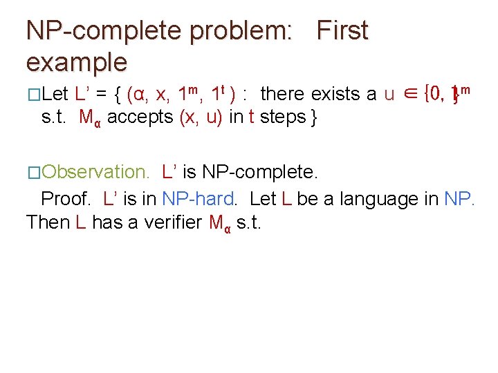 NP-complete problem: First example �Let L’ = { (α, x, 1 m, 1 t NP-complete problem: First example �Let L’ = { (α, x, 1 m, 1 t
