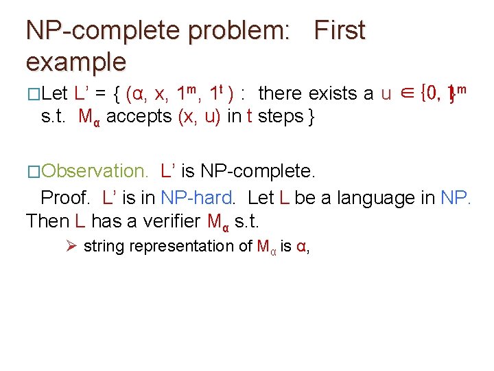 NP-complete problem: First example �Let L’ = { (α, x, 1 m, 1 t NP-complete problem: First example �Let L’ = { (α, x, 1 m, 1 t