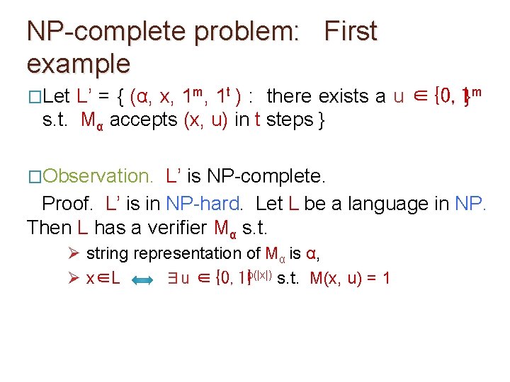 NP-complete problem: First example �Let L’ = { (α, x, 1 m, 1 t NP-complete problem: First example �Let L’ = { (α, x, 1 m, 1 t