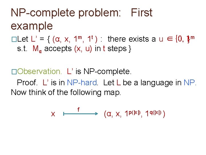 NP-complete problem: First example �Let L’ = { (α, x, 1 m, 1 t NP-complete problem: First example �Let L’ = { (α, x, 1 m, 1 t