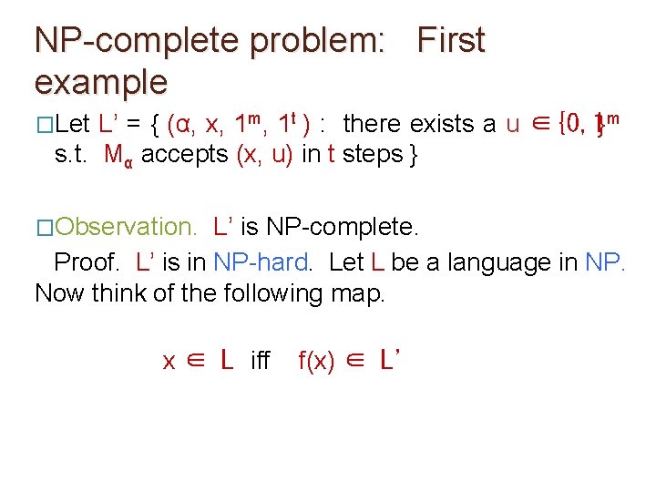 NP-complete problem: First example �Let L’ = { (α, x, 1 m, 1 t NP-complete problem: First example �Let L’ = { (α, x, 1 m, 1 t