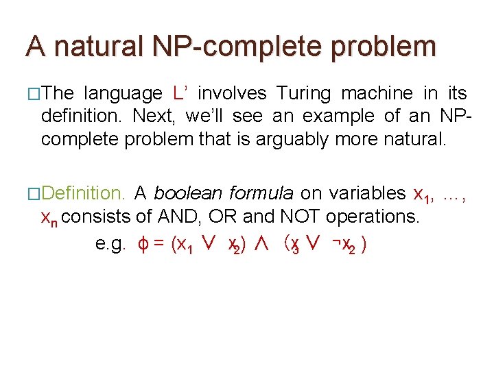 A natural NP-complete problem �The language L’ involves Turing machine in its definition. Next, A natural NP-complete problem �The language L’ involves Turing machine in its definition. Next,