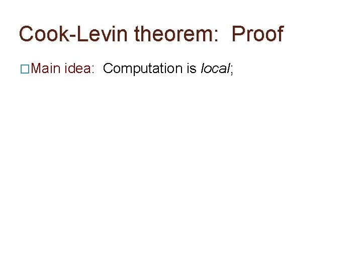 Cook-Levin theorem: Proof �Main idea: Computation is local; Cook-Levin theorem: Proof �Main idea: Computation is local;