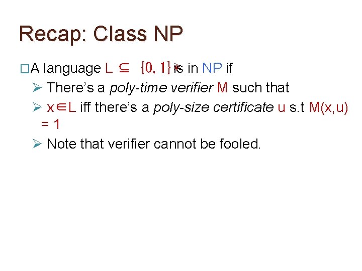 Recap: Class NP �A language L ⊆ {0, 1}*is in NP if Ø There’s Recap: Class NP �A language L ⊆ {0, 1}*is in NP if Ø There’s