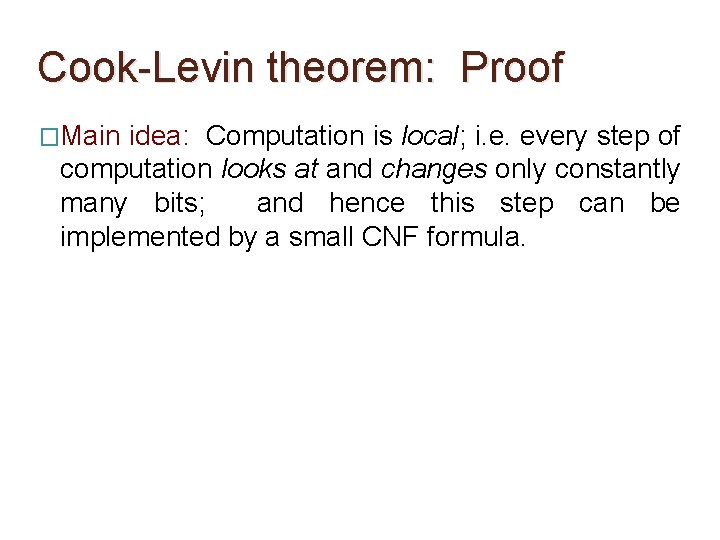 Cook-Levin theorem: Proof �Main idea: Computation is local; i. e. every step of computation Cook-Levin theorem: Proof �Main idea: Computation is local; i. e. every step of computation