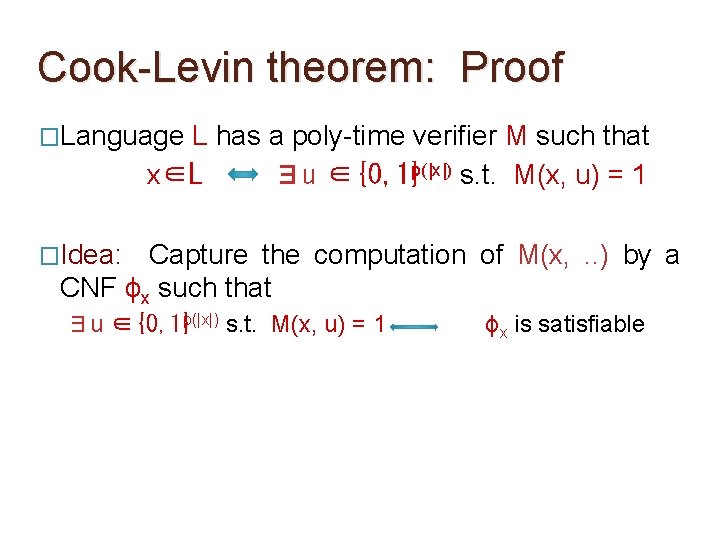 Cook-Levin theorem: Proof �Language L has a poly-time verifier M such that x∈L ∃u Cook-Levin theorem: Proof �Language L has a poly-time verifier M such that x∈L ∃u