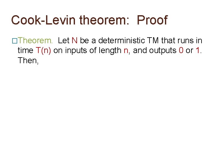 Cook-Levin theorem: Proof �Theorem. Let N be a deterministic TM that runs in time Cook-Levin theorem: Proof �Theorem. Let N be a deterministic TM that runs in time