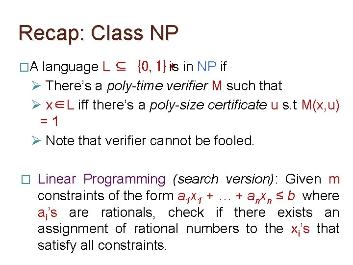 Recap: Class NP �A language L ⊆ {0, 1}*is in NP if Ø There’s Recap: Class NP �A language L ⊆ {0, 1}*is in NP if Ø There’s
