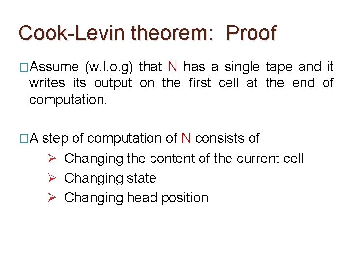 Cook-Levin theorem: Proof �Assume (w. l. o. g) that N has a single tape Cook-Levin theorem: Proof �Assume (w. l. o. g) that N has a single tape