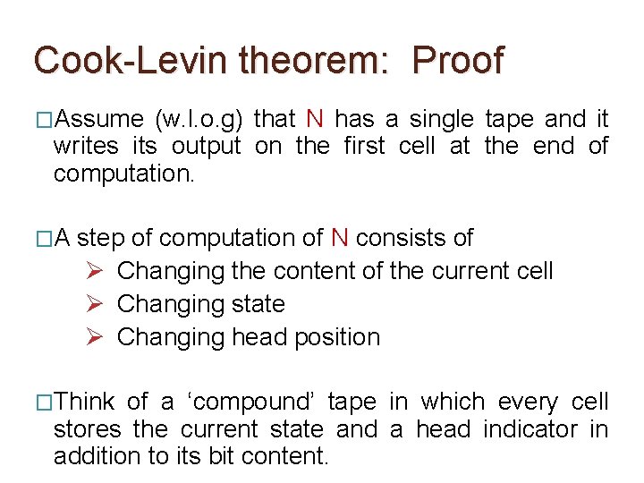 Cook-Levin theorem: Proof �Assume (w. l. o. g) that N has a single tape Cook-Levin theorem: Proof �Assume (w. l. o. g) that N has a single tape
