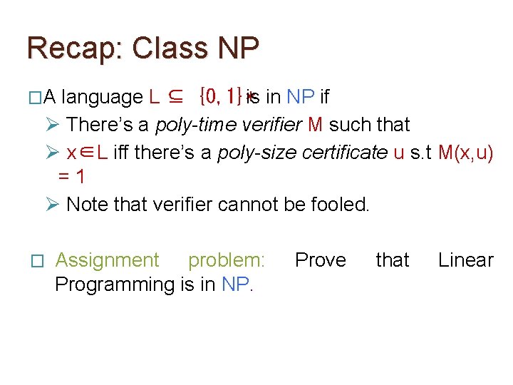Recap: Class NP �A language L ⊆ {0, 1}*is in NP if Ø There’s Recap: Class NP �A language L ⊆ {0, 1}*is in NP if Ø There’s