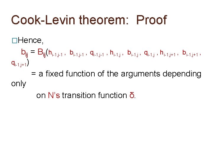 Cook-Levin theorem: Proof �Hence, bij = Bij(hi-1, j-1 , bi-1, j-1 , qi-1, j-1 Cook-Levin theorem: Proof �Hence, bij = Bij(hi-1, j-1 , bi-1, j-1 , qi-1, j-1