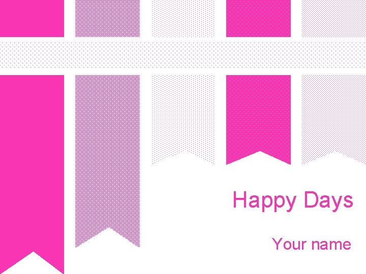 Happy Days Your name 