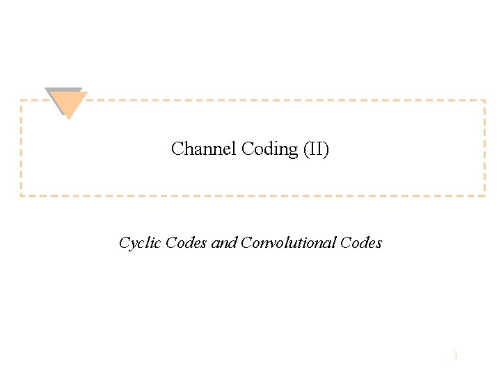 Channel Coding (II) Cyclic Codes and Convolutional Codes 1 