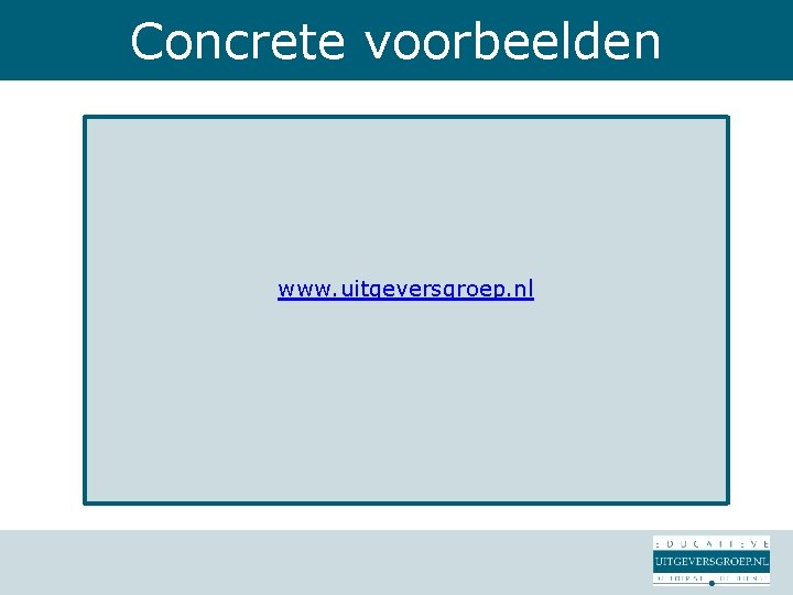 Concrete voorbeelden www. uitgeversgroep. nl 