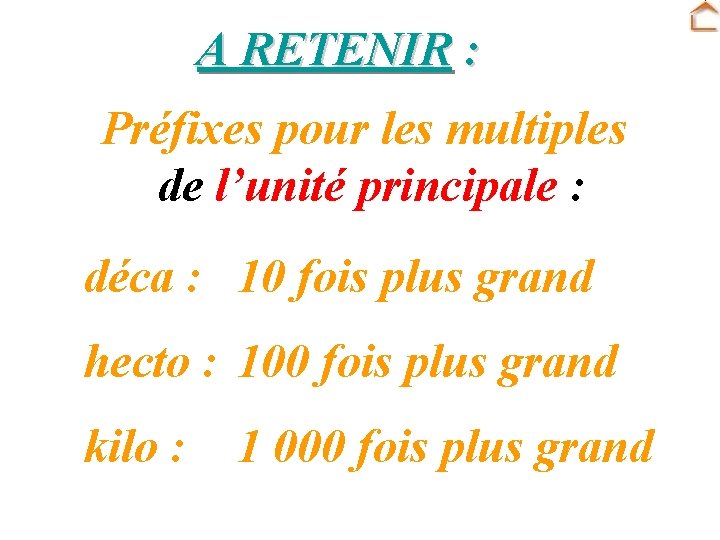 A RETENIR : Préfixes pour les multiples de l’unité principale : déca : 10