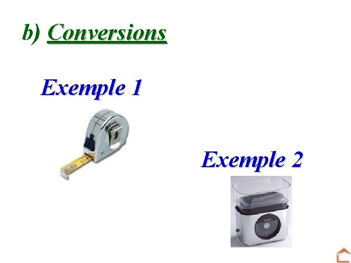 b) Conversions Exemple 1 Exemple 2 