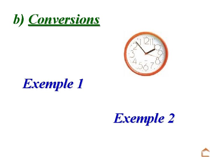 b) Conversions Exemple 1 Exemple 2 