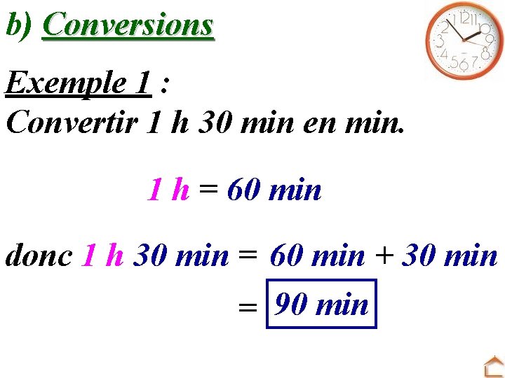 b) Conversions Exemple 1 : Convertir 1 h 30 min en min. 1 h