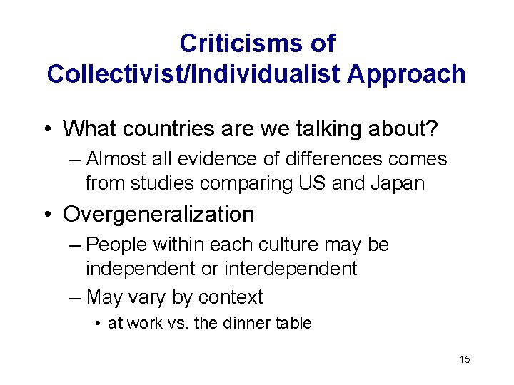 Criticisms of Collectivist/Individualist Approach • What countries are we talking about? – Almost all