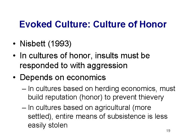 Evoked Culture: Culture of Honor • Nisbett (1993) • In cultures of honor, insults