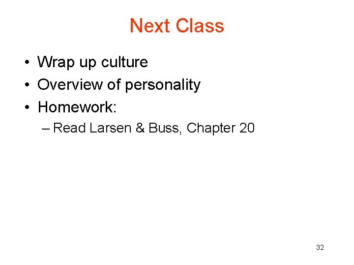 Next Class • Wrap up culture • Overview of personality • Homework: – Read