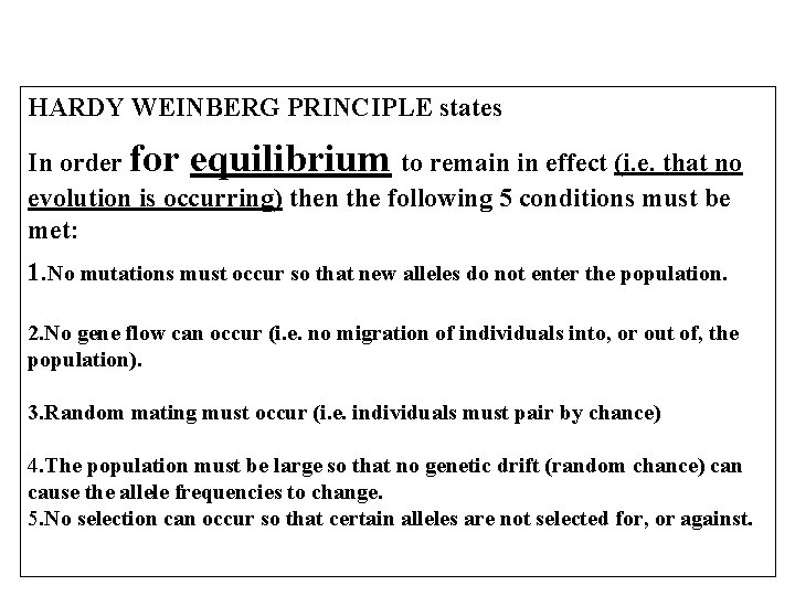 HARDY WEINBERG PRINCIPLE states In order for equilibrium to remain in effect (i. e.