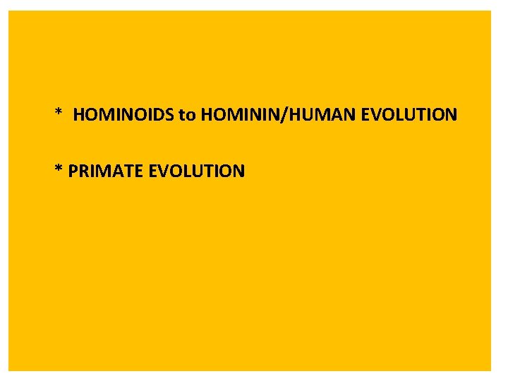 * HOMINOIDS to HOMININ/HUMAN EVOLUTION * PRIMATE EVOLUTION 