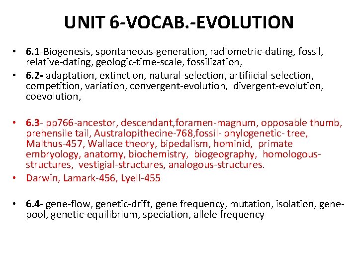 UNIT 6 -VOCAB. -EVOLUTION • 6. 1 -Biogenesis, spontaneous-generation, radiometric-dating, fossil, relative-dating, geologic-time-scale, fossilization,