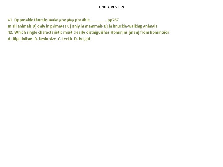 UNIT 6 REVIEW 41. Opposable thumbs make grasping possible _______. pp 767 In all