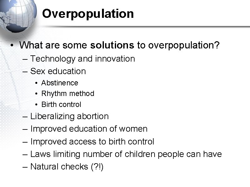Overpopulation • What are some solutions to overpopulation? – Technology and innovation – Sex Overpopulation • What are some solutions to overpopulation? – Technology and innovation – Sex