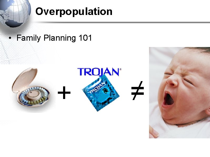 Overpopulation • Family Planning 101 + ≠ 