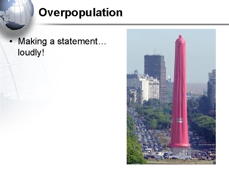 Overpopulation • Making a statement… loudly! Overpopulation • Making a statement… loudly!