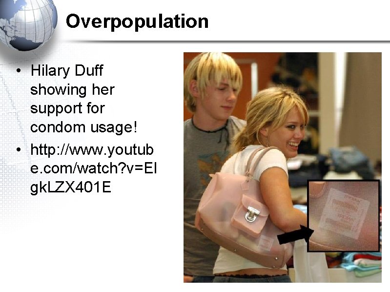 Overpopulation • Hilary Duff showing her support for condom usage! • http: //www. youtub Overpopulation • Hilary Duff showing her support for condom usage! • http: //www. youtub