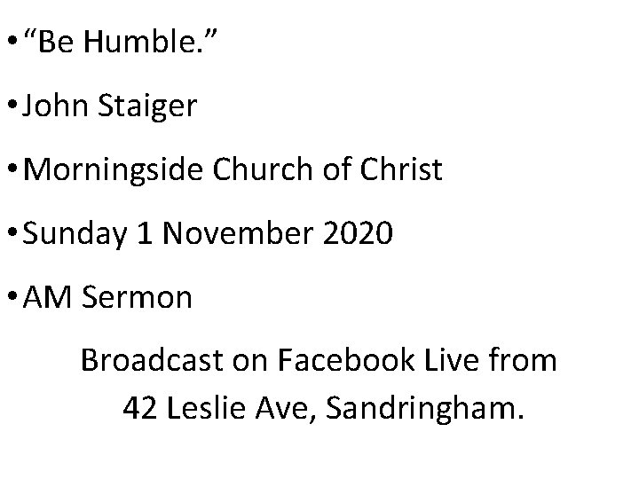 • “Be Humble. ” • John Staiger • Morningside Church of Christ •